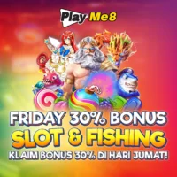 FRIDAY 30% BONUS SLOT & FISHING